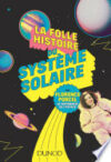 La folle histoire du système solaire